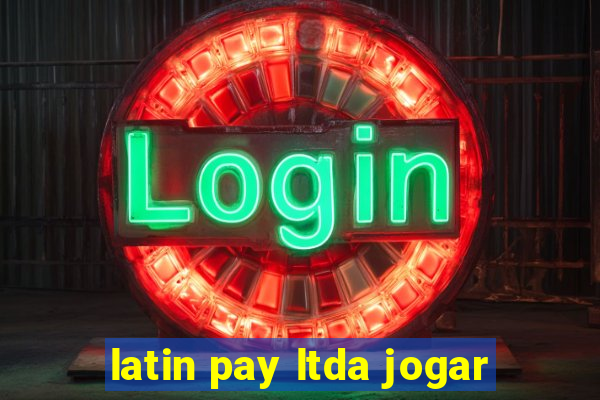 latin pay ltda jogar